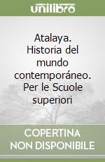 Atalaya. Historia del mundo contemporáneo. Per le Scuole superiori libro