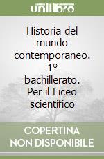 Historia del mundo contemporaneo. 1° bachillerato. Per il Liceo scientifico libro