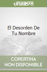 El Desorden De Tu Nombre libro