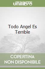 Todo Angel Es Terrible libro