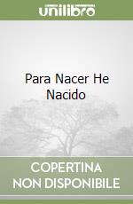 Para Nacer He Nacido libro