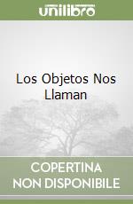 Los Objetos Nos Llaman libro