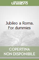 Jubileo a Roma. For dummies libro