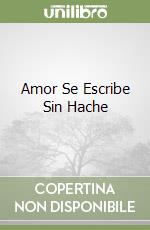 Amor Se Escribe Sin Hache libro