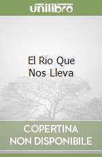 El Rio Que Nos Lleva libro