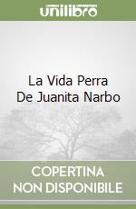 La Vida Perra De Juanita Narbo libro