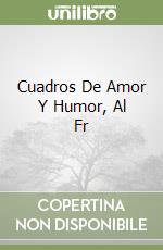 Cuadros De Amor Y Humor, Al Fr libro