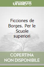 Ficciones de Borges. Per le Scuole superiori