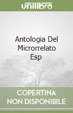 Antologia Del Microrrelato Esp libro