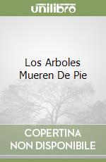 Los Arboles Mueren De Pie libro