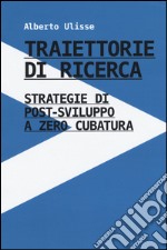 Traiettorie di ricerca. Strategie di post-sviluppo a zero cubatura libro