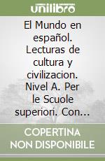 El Mundo en español. Lecturas de cultura y civilizacion. Nivel A. Per le Scuole superiori. Con CD Audio libro