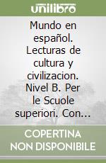 Mundo en español. Lecturas de cultura y civilizacion. Nivel B. Per le Scuole superiori. Con CD Audio. Con CD-ROM libro