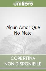 Algun Amor Que No Mate libro