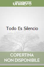 Todo Es Silencio libro