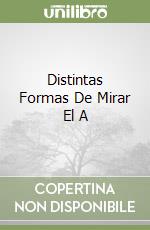 Distintas Formas De Mirar El A libro