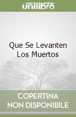 Que Se Levanten Los Muertos
