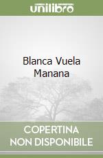 Blanca Vuela Manana libro