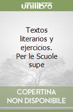 Textos literarios y ejercicios. Per le Scuole supe libro