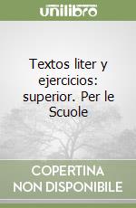 Textos liter y ejercicios: superior. Per le Scuole libro