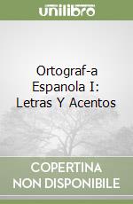 Ortograf-a Espanola I: Letras Y Acentos libro