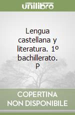 Lengua castellana y literatura. 1º bachillerato. P libro