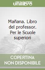 Mañana. Libro del professor. Per le Scuole superiori libro