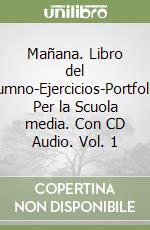 Mañana. Libro del alumno-Ejercicios-Portfolio. Per la Scuola media. Con CD Audio. Vol. 1 libro