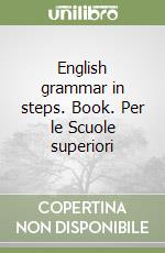 English grammar in steps. Book. Per le Scuole superiori libro