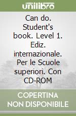Can do. Student's book. Level 1. Ediz. internazionale. Per le Scuole superiori. Con CD-ROM libro