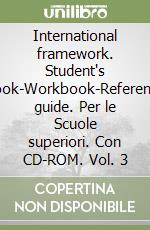 International framework. Student's book-Workbook-Reference guide. Per le Scuole superiori. Con CD-ROM. Vol. 3 libro