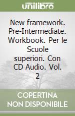 New framework. Pre-Intermediate. Workbook. Per le Scuole superiori. Con CD Audio. Vol. 2 libro