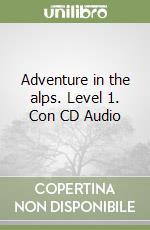 Adventure in the alps. Level 1. Con CD Audio