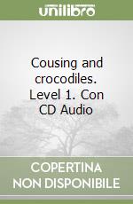 Cousing and crocodiles. Level 1. Con CD Audio