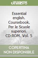 Essential english. Coursebook. Per le Scuole superiori. CD-ROM. Vol. 5 libro