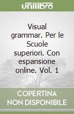 Visual grammar. Per le Scuole superiori. Con espansione online. Vol. 1 libro