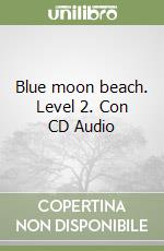 Blue moon beach. Level 2. Con CD Audio libro