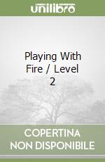 Playing With Fire / Level 2 libro