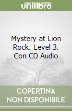 Mystery at Lion Rock. Level 3. Con CD Audio libro