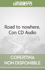 Road to nowhere. Con CD Audio libro