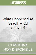 What Happened At Seaclif + Cd / Level 4 libro