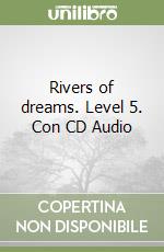 Rivers of dreams. Level 5. Con CD Audio libro