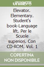 Elevator. Elementary. Student's book-Language lift. Per le Scuole superiori. Con CD-ROM. Vol. 1 libro