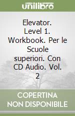 Elevator. Level 1. Workbook. Per le Scuole superiori. Con CD Audio. Vol. 2 libro