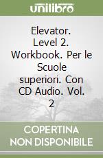 Elevator. Level 2. Workbook. Per le Scuole superiori. Con CD Audio. Vol. 2 libro