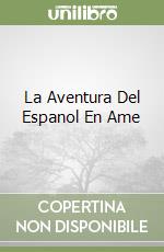 La Aventura Del Espanol En Ame