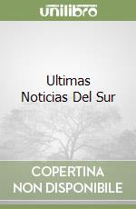 Ultimas Noticias Del Sur libro