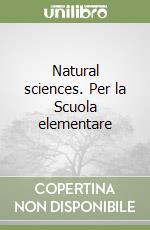 Natural sciences. Per la Scuola elementare libro