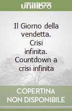 Il Giorno della vendetta. Crisi infinita. Countdown a crisi infinita libro