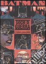 Giochi di guerra. Batman. Vol. 1: L'esplosione libro